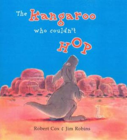 The Kangaroo Who Couldn't Hop by Robert Cox & Jim Robins