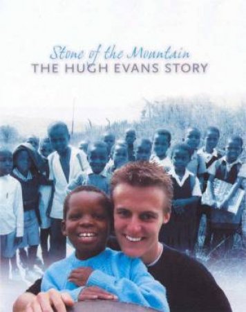 Stone Of The Mountain: The Hugh Evans Story by Hugh Evans