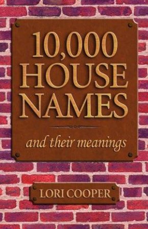 10,000 House Names And Their Meanings by Lori Cooper