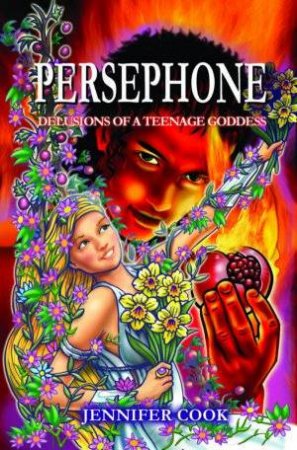 Persephone: Delusions Of A Teenage Goddess by Jennifer Cook