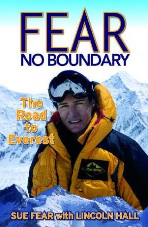 Fear No Boundary: The Road To Everest by Lincoln Hall