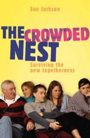 The Crowded Nest: Surviving The New Togetherness by Sue Jackson