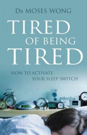 Tired Of Being Tired by Dr Moses Wong