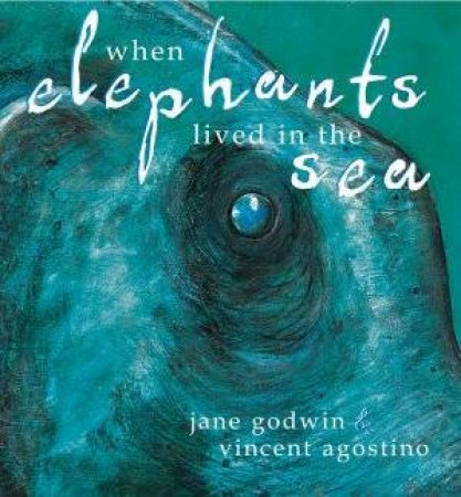 When Elephants Lived In The Sea by Jane Godwin