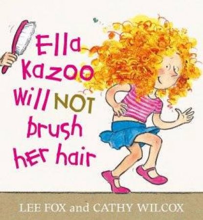 Ella Kazoo Will Not Brush Her Hair by Lee Fox & Cathy Wilcox