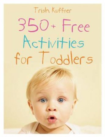 350+ Free Activities For Toddlers by Trish Kuffner