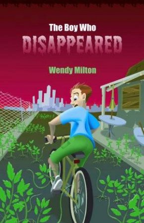 The Boy Who Disappeared by Wendy Milton