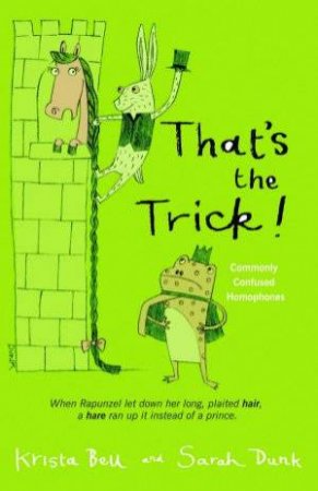 That's The Trick: Commonly Confused Homophones by Krista Bell & Sarah Dunk