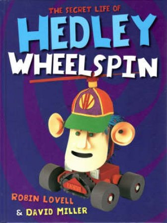 The Secret Life Of Hedley Wheelspin by Robin Lovell & David Miller (Ill)