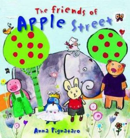 The Friends Of Apple Street by Anna Pignataro