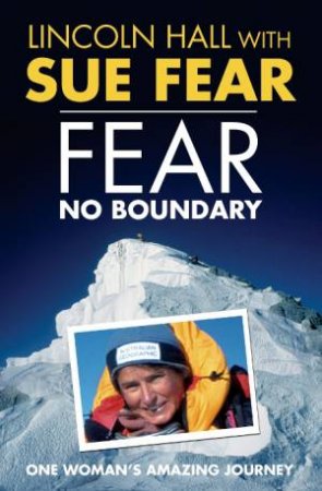 Fear No Boundary: One Woman's Amazing Journey by Lincoln Hall & Sue Fear