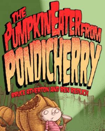 The Pumpkin Eater Of Pondicherry by Bruce Atherton