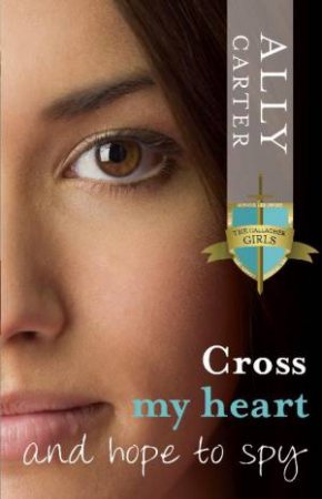 Cross My Heart and Hope to Spy by Ally Carter