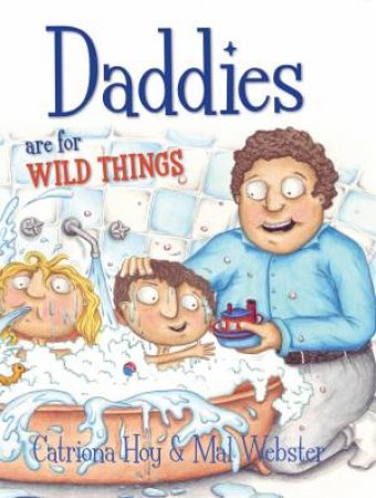 Daddies Are For Wild Things by Catriona Hoy & Mal Webster