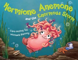 Hermione Anemone and the Enormous Storm by Ciara Molloy Tan