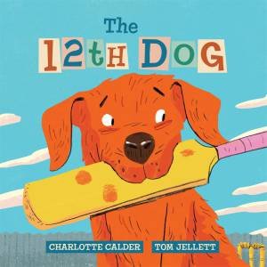 The 12th Dog by Charlotte Calder & Tom Jellett