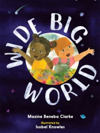 Wide Big World by Maxine Beneba Clarke & Isobel Knowles