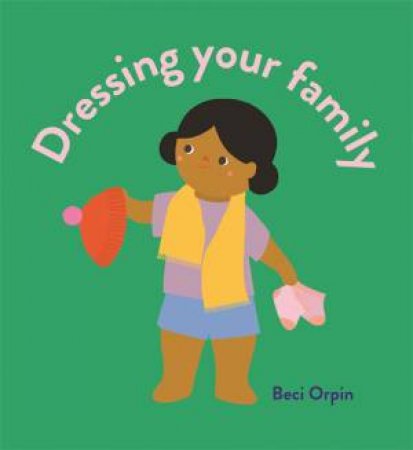 Dressing Your Family by Beci Orpin