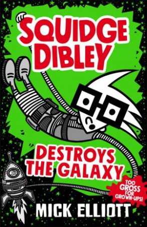 Squidge Dibley Destroys The Galaxy by Mick Elliott