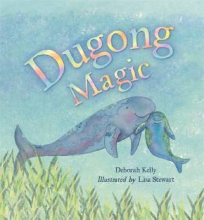 Dugong Magic by Deborah Kelly & Lisa Stewart