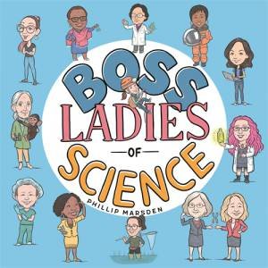 Boss Ladies Of Science by Phillip Marsden