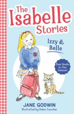 The Isabelle Stories: Volume 1 by Jane Godwin & Robin Cowcher