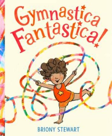 Gymnastica Fantastica! by Briony Stewart