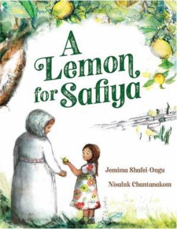 A Lemon for Safiya by Jemima Shafei-Ongu & Nisaluk Chantanakom