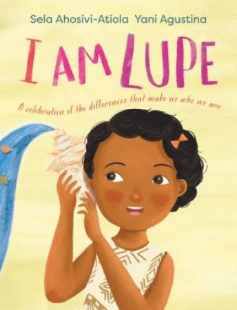 I am Lupe by Sela Ahosivi-Atiola & Yani Agustina