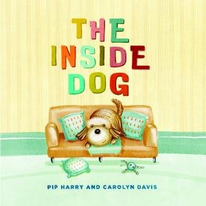 The Inside Dog by Pip Harry & Carolyn Davis