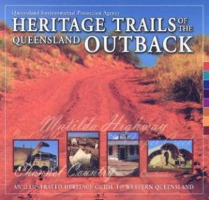 Heritage Trails Of The Queensland Outback by Howard Pearce & Kay Cohen & Margaret Cook