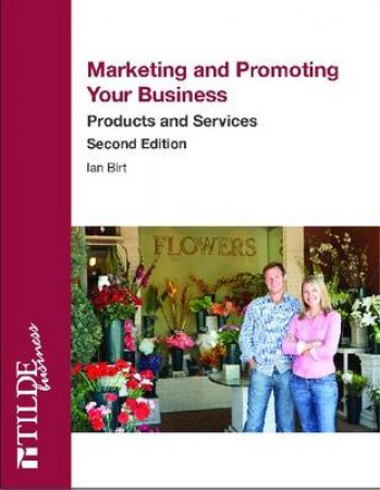 Marketing and Promoting Your Business by Ian Birt