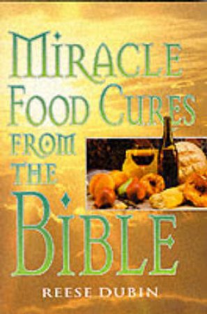 Healing Foods From The Bible by Reese Dubin