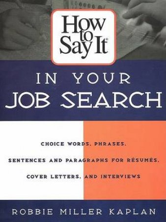 How To Say It: In Your Job Search by Robbie Miller Kaplan