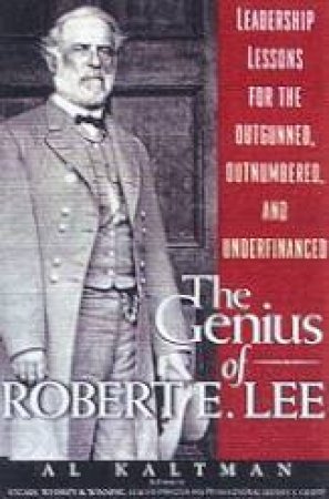 The Genius Of Robert E. Lee by Al Kaltman