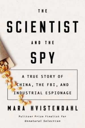 The Scientist And The Spy by Mara Hvistendahl