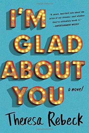 I'm Glad About You by Theresa Rebeck