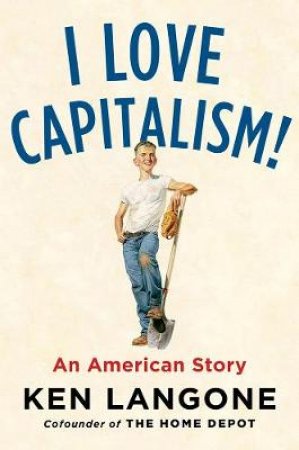 I Love Capitalism! by Ken Langone