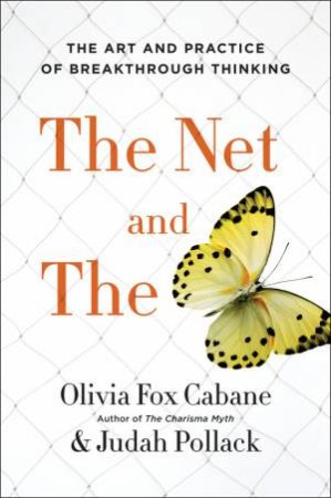 The Net And The Butterfly: The Art And Practice Of Breakthrough Thinking by Olivia Fox;Pollack, Judah; Cabane