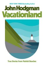 Vacationland True Stories from Painful Beaches