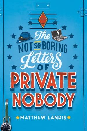 Not-So-Boring Letters Of Private Nobody The by Matthew Landis