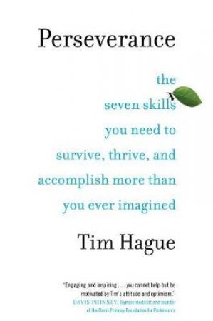 Perseverance: The Seven Skills You Need to Survive, Thrive, and Accomplish More Than You EverImagined by Tim Hague