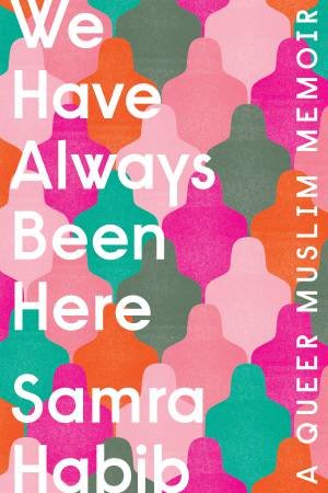 We Have Always Been Here by SAMRA HABIB