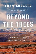 Beyond The Trees Alone Across Canadas Arctic