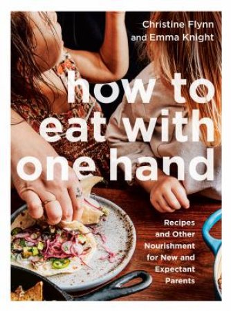 How To Eat With One Hand by Christine Flynn