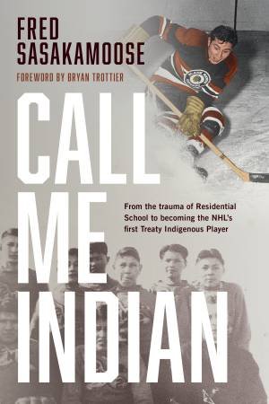 Call Me Indian by Fred Sasakamoose