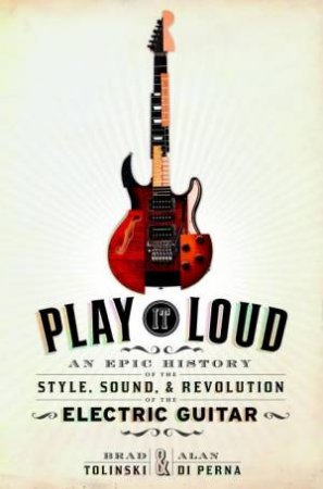 Play It Loud by Alan di;Tolinski, Brad; Perna