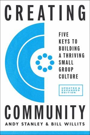 Creating Community, Revised And Updated Edition by Andy Stanley & Bill Willits