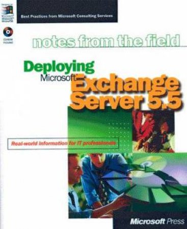 Notes From The Field: Deploying Microsoft Exchange Server 5.5 by Various