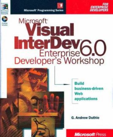 Microsoft Visual InterDev 6.0 Enterprise Developer's Workshop by G Andrew Duthie